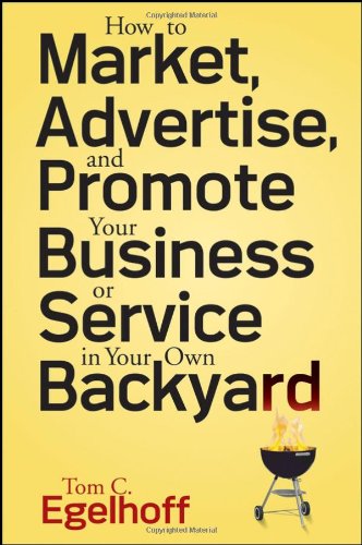 How to Market, Advertise and Promote Your Business or Service in Your Own Backyard