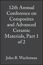 12th Annual Conference on Composites and Advanced Ceramic Materials : proceedings of the 12th Annual Conference on Composites and Advanced Ceramic Materials : a collection of papers presented at the 12th Annual Conference on Composites and Advanced Ceramic Materials, January 17-22, 1988, Howard Johnson and Cocoa Beach Hilton, Cocoa Beach, FL