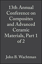 13th Annual Conference on Composites and Advanced Ceramic Materials : a collection of papers presented at the 13th Annual Conference on Composites and Advanced Ceramic Materials, January 15-18, 1989 Cocoa Beach, FL