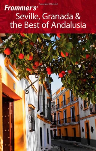 Frommer's Seville, Granada &amp; the Best of Andalusia