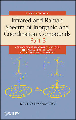 Infrared and Raman spectra of inorganic and coordination compounds / Part B. Applications in coordination, organometallic, and bioinorganic chemistry.