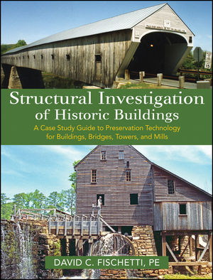 Structural investigation of historic buildings : a case study guide to preservation technology for buildings, bridges, towers, and mills