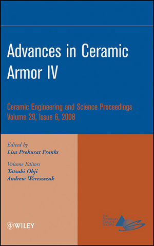 Advances in ceramic armor IV : a collection of papers presented at the 32nd International Conference on Advanced Ceramics and Composites, January 27-February 1, 2008, Daytona Beach, Florida