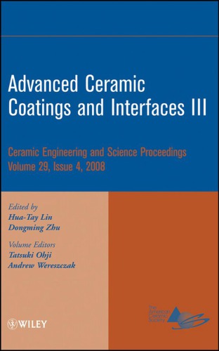 Advanced ceramic coatings and interfaces III : a collection of papers presented at the 32nd International Conference on Advanced Ceramics and Composites, January 27-February 1, 2008, Daytona Beach, Florida