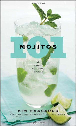 101 Mojitos and Other Muddled Drinks 101 Mojitos and Other Muddled Drinks