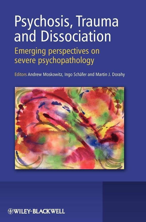 Psychosis, Trauma and Dissociation: Emerging Perspectives on Severe Psychopathology