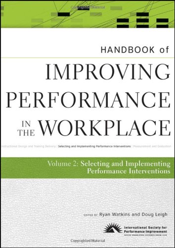 Handbook of Improving Performance in the Workplace, the Handbook of Selecting and Implementing Performance Interventions