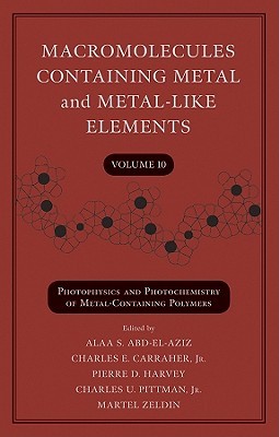 Macromolecules Containing Metal And Metal Like Elements, Photophysics And Photochemistry Of Metal Containing Polymers (Volume 10)