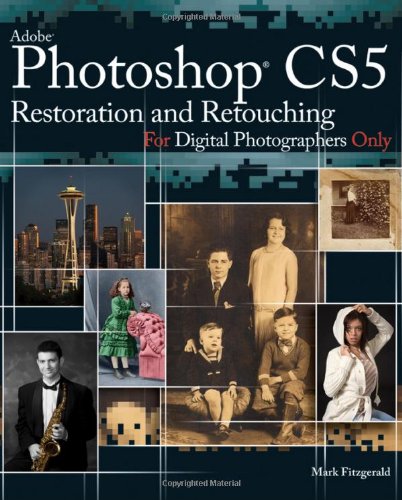 Adobe Photoshop CS5 Restoration and Retouching for Digital Photographers Only