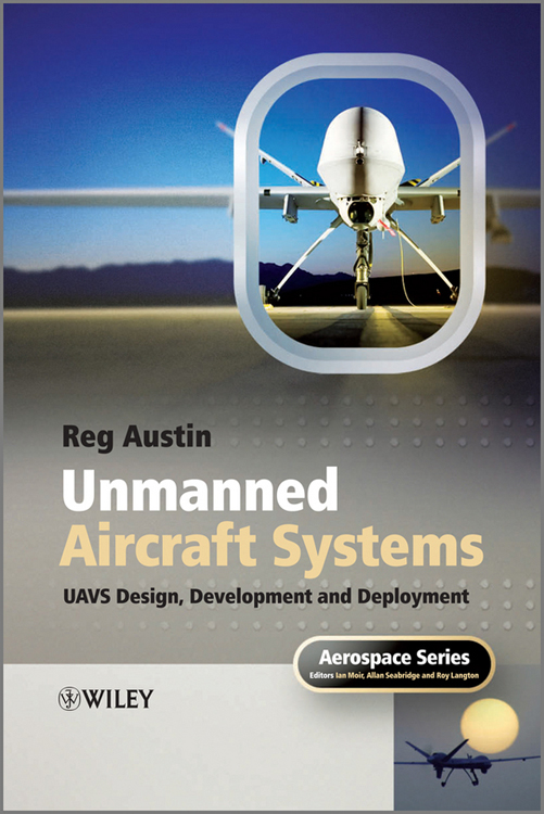 Unmanned aircraft systems : UAVs design, development, and deployment