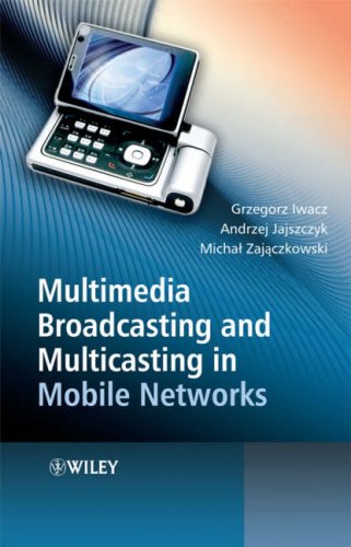 Multimedia Broadcasting and Multicasting in Mobile Networks. Grzegorz Iwacz, Andrzej Jajszczyk, Michal Zajaczkowski