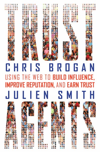 Trust Agents Using The Web To Build Influence, Improve Reputation, And Earn Trust