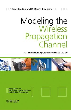 Modeling the wireless propagation channel : a simulation approach with Matlab