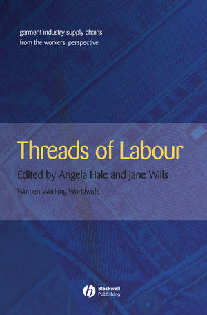 Threads of Labour: Garment Industry Supply Chains from the Workers' Perspec.