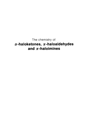 The chemistry of [alpha]-haloketones, [alpha]-haloaldehydes, and [alpha]-haloimines