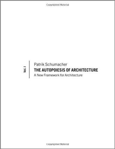 The Autopoiesis of Architecture, Volume I