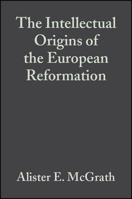 The Intellectual Origins of the European Reformation