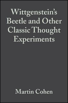 Wittgenstein's Beetle and Other Classic Thought Experiments