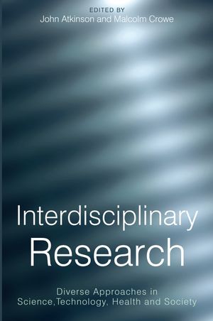 Interdisciplinary research : diverse approaches in science, technology, health and society