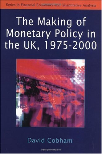 The Making of Monetary Policy in the Uk, 1975-2000