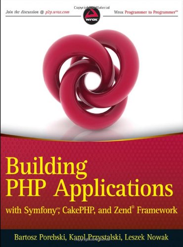 Building PHP Applications with Symfony, CakePHP, and Zend Framework