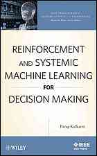 Reinforcement and Systemic Machine Learning for Decision Making