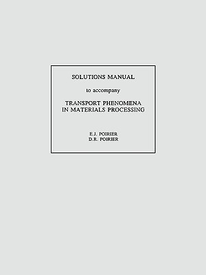 Transport Phenomena in Materials Processing, Solutions Manual