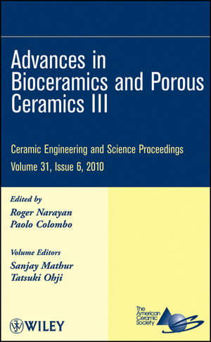 Advances in bioceramics and porous ceramics III : a collection of papers presented at the 34th International Conference on Advanced Ceramics and Composites, January 24-29, 2010, Daytona Beach, Florida