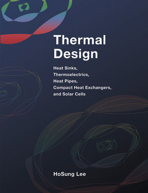 Thermal design : heat sinks, thermoelectrics, heat pipes, compact heat exchangers, and solar cells