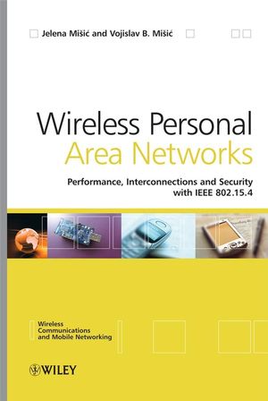 Wireless personal area networks : performance, interconnections and security with IEEE 802.15.4