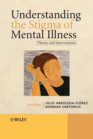 Understanding the stigma of mental illness : theory and interventions