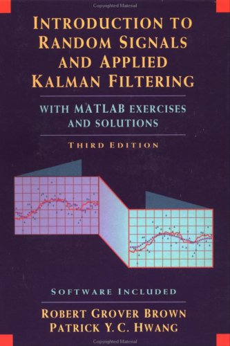 Introduction to Random Signals and Applied Kalman Filtering with MATLAB Exercises and Solutions