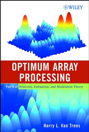 Detection, estimation, and modulation theory / Part 4. Optimum array processing.