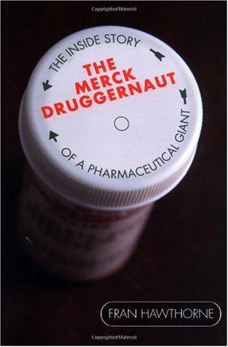 The Merck Druggernaut: The Inside Story of a Pharmaceutical Giant