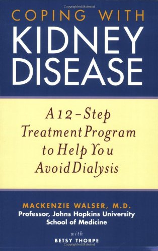 Coping with Kidney Disease: A 12-Step Treatment Program to Help You Avoid Dialysis