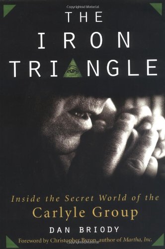 The Iron Triangle : Inside the Secret World of the Carlyle Group.