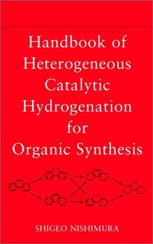 Handbook of Heterogeneous Catalytic Hydrogenation for Organic Synthesis