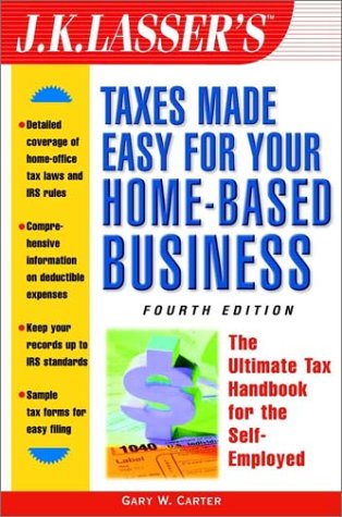 J. K. Lasser's Taxes Made Easy for Your Home-Based Business