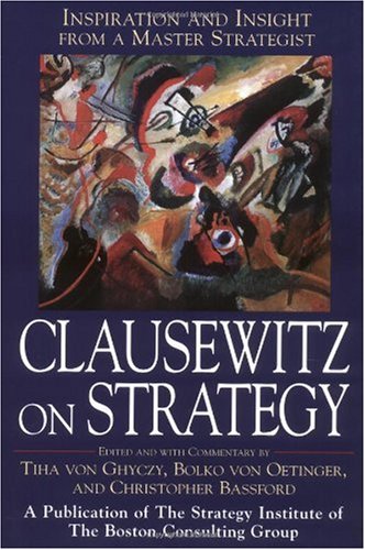 Clausewitz on Strategy : Inspiration and Insight from a Master Strategist