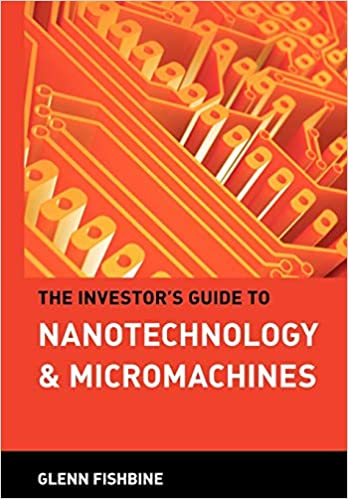 The Investor's Guide to Nanotechnology &amp; Micromachines