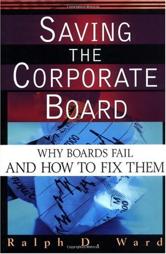 Saving The Corporate Board Why Boards Fail And How To Fix Them