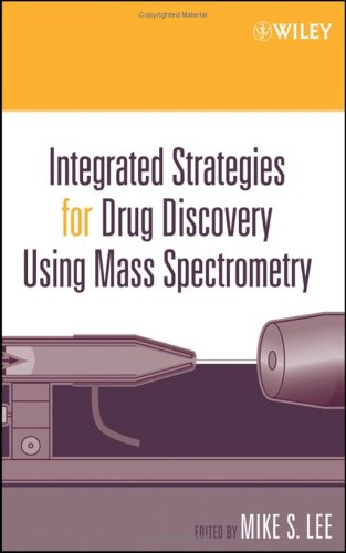 Integrated Strategies for Drug Discovery Using Mass Spectrometry (Wiley Series on Pharmaceutical Science and Biotechnology: Practices, Applications and Methods)