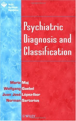 Psychiatric Diagnosis and Classification (Based in part on presentation at 11th World Congress)