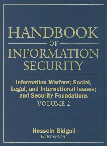 Handbook of Information Security, Information Warfare, Social, Legal, and International Issues and Security Foundations