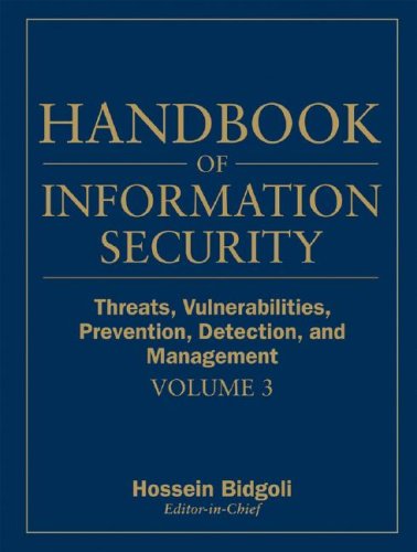 Handbook of Information Security, Threats, Vulnerabilities, Prevention, Detection, and Management