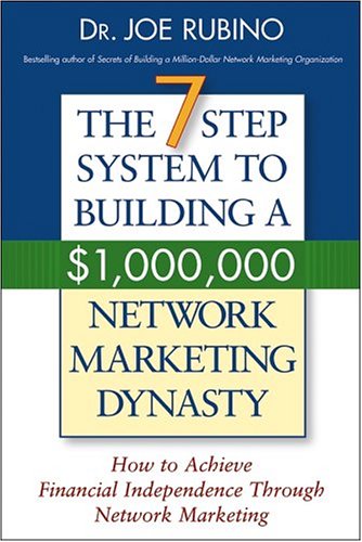 The 7-Step System to Building a $1,000,000 Network Marketing Dynasty