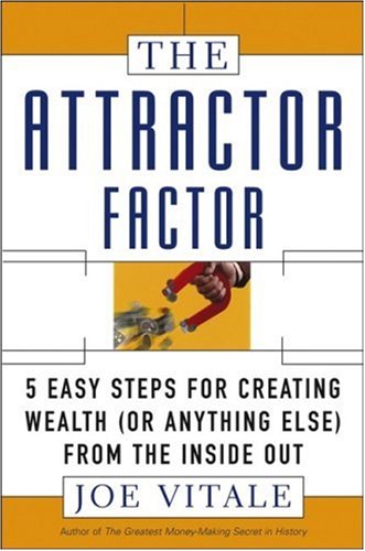 The attractor factor : 5 easy steps for creating wealth (or anything else) from the inside out