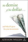 The Demise of the Dollar... and Why It's Great for Your Investments