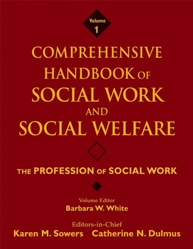 Comprehensive Handbook of Social Work and Social Welfare, The Profession of Social Work (Volume 1)