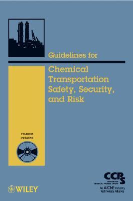 Guidelines for Chemical Transportation Safety, Security, and Risk Management [With CDROM]